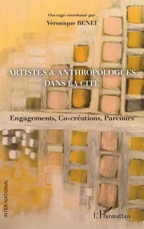 Artistes & anthropologues dans la cité - engagements, co-créations, parcours