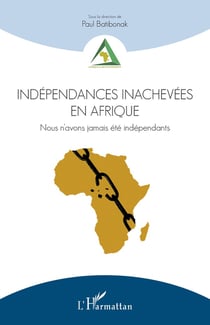 Indépendances inachevées en Afrique - nous n'avons jamais été indépendants