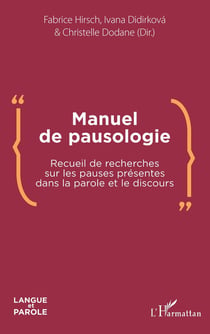 Manuel de pausologie - recueil de recherches sur les pauses présentes dans la parole et le discours