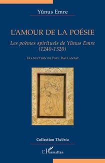 L'amour de la poésie - les poèmes spirituels de Yunus Emre (1240-1320)
