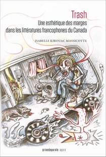 Trash : Une esthétique des marges dans les littératures francophones du Canada
