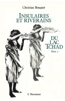 Insulaires et riverains Tome 2 : Du lac Tchad