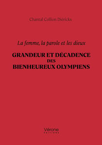 La femme, la parole et les dieux - Grandeur et décadence des bienheureux Olympiens