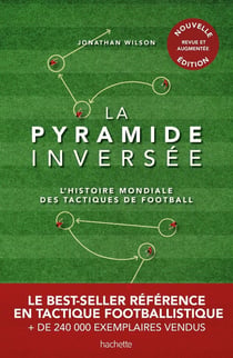 La pyramide inversée : L'histoire mondiale des tactiques de football