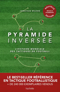 La pyramide inversée : L'histoire mondiale des tactiques de football