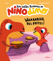 Les petites histoires de Nino Dino : Waaaargh, des frites !