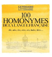 100 homonymes de la langue française : Air, aire, ère, erre, ers, haire, hère...