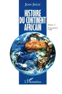 Histoire du continent africain Tome 1 - de la préhistoire à 1600