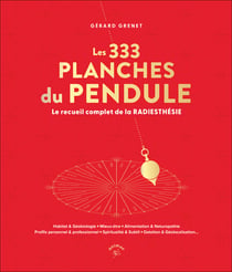 Les 333 planches incontournables : Le recueil complet de la radiesthésie