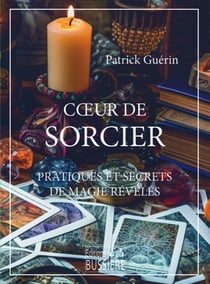 Coeur de sorcier : Pratiques et secrets de magie révélés