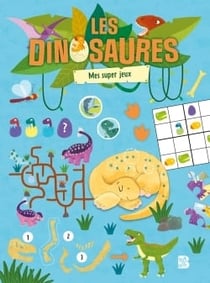 Les dinosaures : Mes super jeux