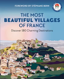 The Most Beautiful Villages of France : Discover 180 Charming Destinations