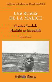 LES RUSES DE LA MALICE : Contes swahili Hadithi za kiswahili - Hadithi za kiswahili