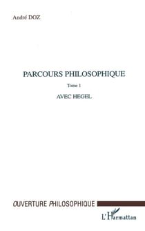 PARCOURS PHILOSOPHIQUE : Tome 1 : Avec Hegel