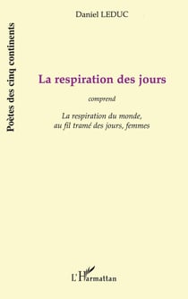 LA RESPIRATION DES JOURS  : comprend « La respiration du monde », « au fil tramé des jours », « femmes »
