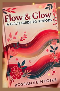 Flow & Glow: A Girl’s Guide to Periods