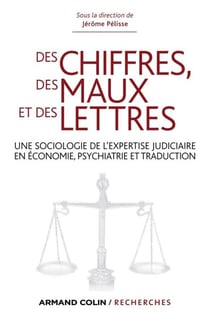 Des chiffres des maux et des lettres - Une sociologie de l’expertise judiciaire en économie, psychiatrie et traduction