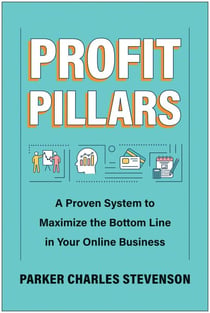 Profit Pillars - A Proven System to Maximize the Bottom Line in Your Online Business