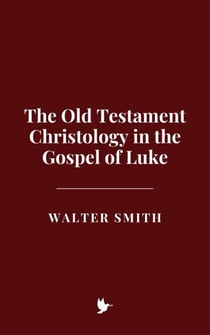 The Old Testament Christology in the Gospel of Luke