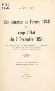 Des journées de février 1848 au coup d'État du 2 décembre 1851 - Esquisse d'une histoire politique et sociale de Villefranche-de-Rouergue sous la Seconde République