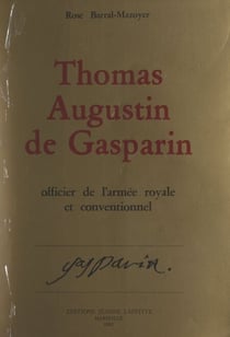 Thomas-Augustin de Gasparin, officier de l'armée royale et Conventionnel - D'après sa correspondance et ses papiers inédits. Orange : 1754-1793