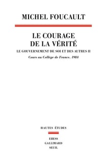 Le Courage de la vérité - Le gouvernement de soi et des autres. Cours au collège France1984