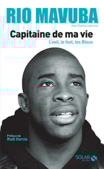Rio Mavuba - Capitaine de ma vie - L'exil, le foot, les Bleus - L'exil, le foot, les Bleus