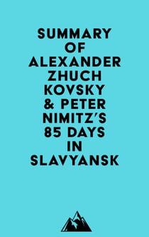 Summary of Alexander Zhuchkovsky & Peter Nimitz's 85 Days in Slavyansk