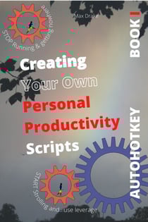 COMPUTER PRODUCTIVITY BOOK 1 Use AutoHotKey Create your own personal productivity scripts - AutoHotKey productivity, #1