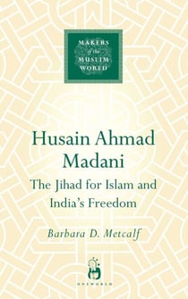 Husain Ahmad Madani - The Jihad for Islam and India's Freedom