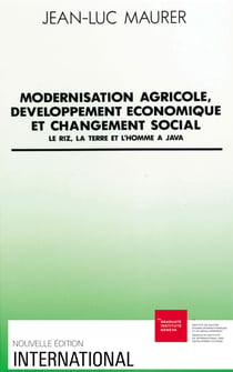 Modernisation agricole, développement économique et changement social - Le riz, la terre et l’homme à Java
