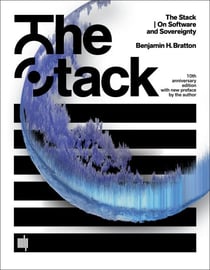 The Stack, 10th anniversary edition with new preface by the author - On Software and Sovereignty