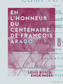 En l'honneur du centenaire de François Arago - Compte-rendu de la séance solennelle qui a eu lieu le samedi 27 février 1886