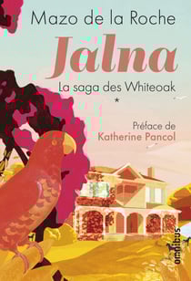 Jalna - La saga des Whiteoak - tome 1 - Préface de Katherine Pancol