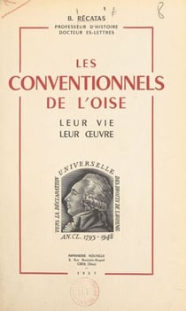 Les Conventionnels de l'Oise, leur vie, leur œuvre - Dissertation présentée à la Faculté des lettres de l'Université de la Sarre