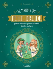 Le manuel du petit druide - Herbier druidique - Pouvoir des arbres - Remèdes magiques
