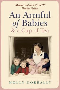 An Armful of Babies and a Cup of Tea - Memoirs of a 1950s NHS Health Visitor