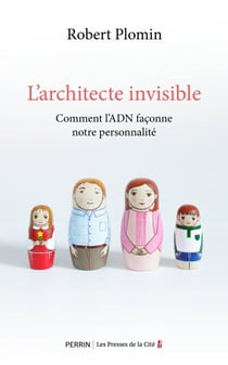 L'Architecte invisible - Comment l'ADN façonne notre personnalité - Comment l'ADN façonne notre personnalité