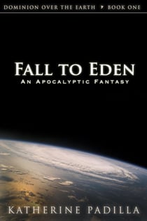 Fall to Eden: An Apocalyptic Fantasy - Dominion Over the Earth, #1