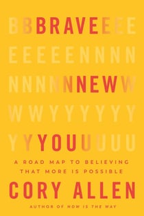 Brave New You - A Road Map to Believing That More Is Possible