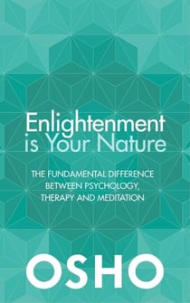 Enlightenment Is Your Nature - The Fundamental Difference Between Psychology, Therapy, and Meditation