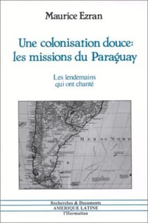 Une colonisation douce : les missions du Paraguay - Les lendemains qui ont chanté