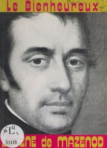 Le bienheureux Eugène de Mazenod - Évêque de Marseille, fondateur des Missionnaires oblats de Marie-Immaculée