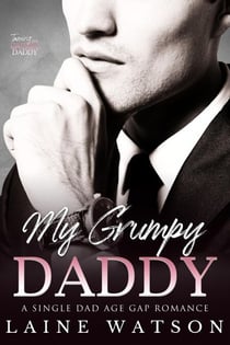 My Grumpy Daddy: A Grumpy Single Dad Romance - Taming the Grumpy Daddy, #2