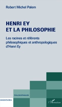 Henri Ey et la philosophie - Les racines et référents philosophiques et anthropologiques d'Henri Ey