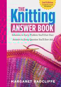 The Knitting Answer Book, 2nd Edition - Solutions to Every Problem You'll Ever Face; Answers to Every Question You'll Ever Ask
