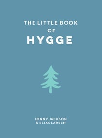 The Little Book of Hygge - Comforting Quotes, Wise Words and Tips on How To Bring Danish Cosiness Into Your Life