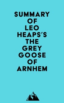 Summary of Leo Heaps's The Grey Goose of Arnhem