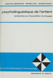 Psycholinguistique de l'enfant - Recherches sur l'acquisition du langage