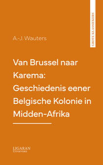 Van Brussel naar Karema: Geschiedenis eener Belgische Kolonie in Midden-Afrika